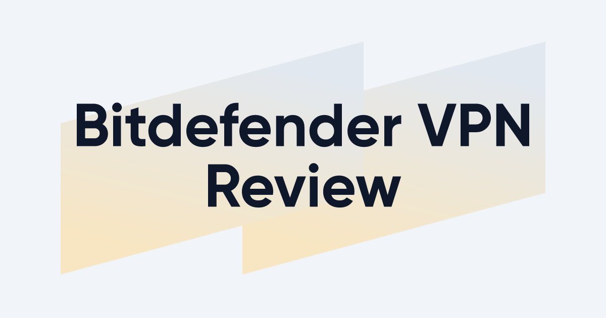 Bitdefender VPN Review Is Bitdefender for More Than Just Antivirus
