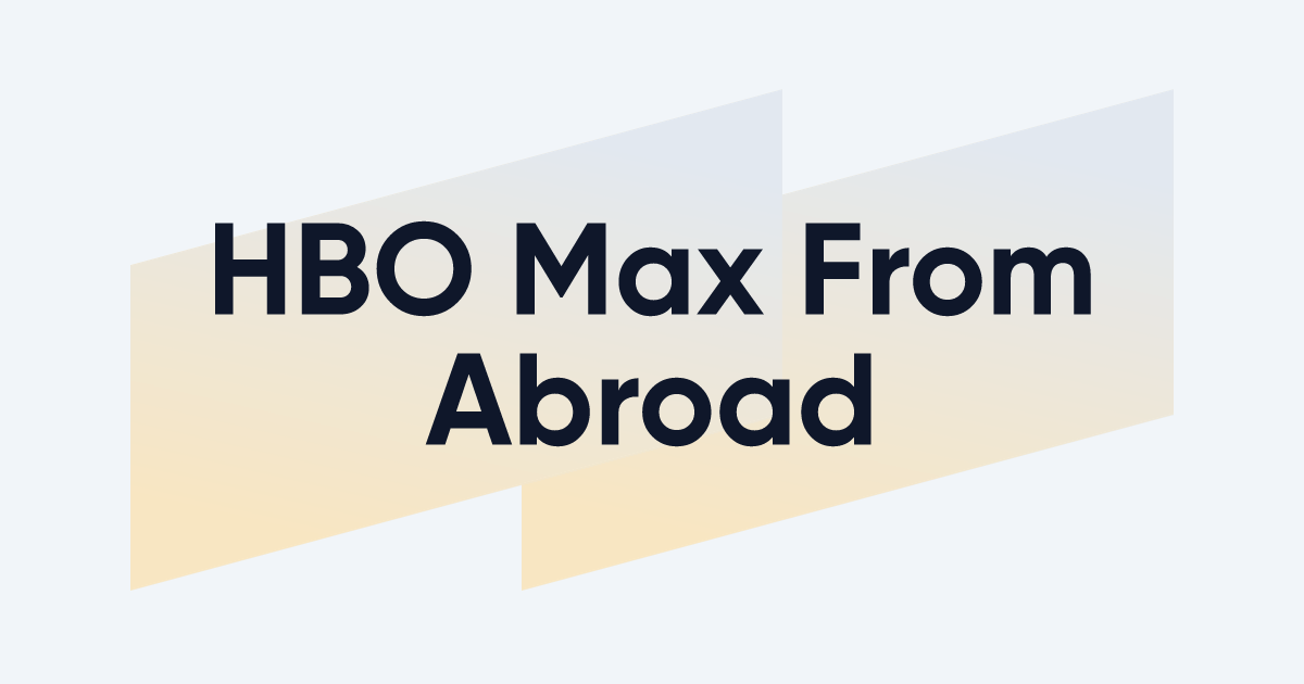 Watching HBO Max From Abroad How It s Done and What You ll Need EXPERTE