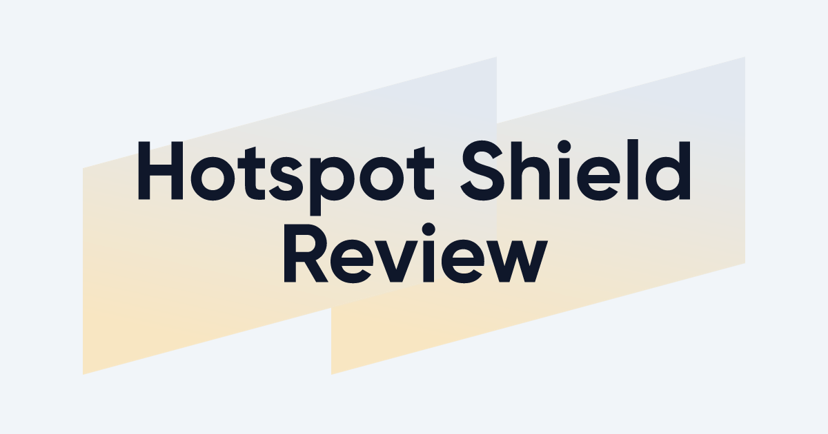 Hotspot Shield Review 2023: A Secure, User-Friendly VPN