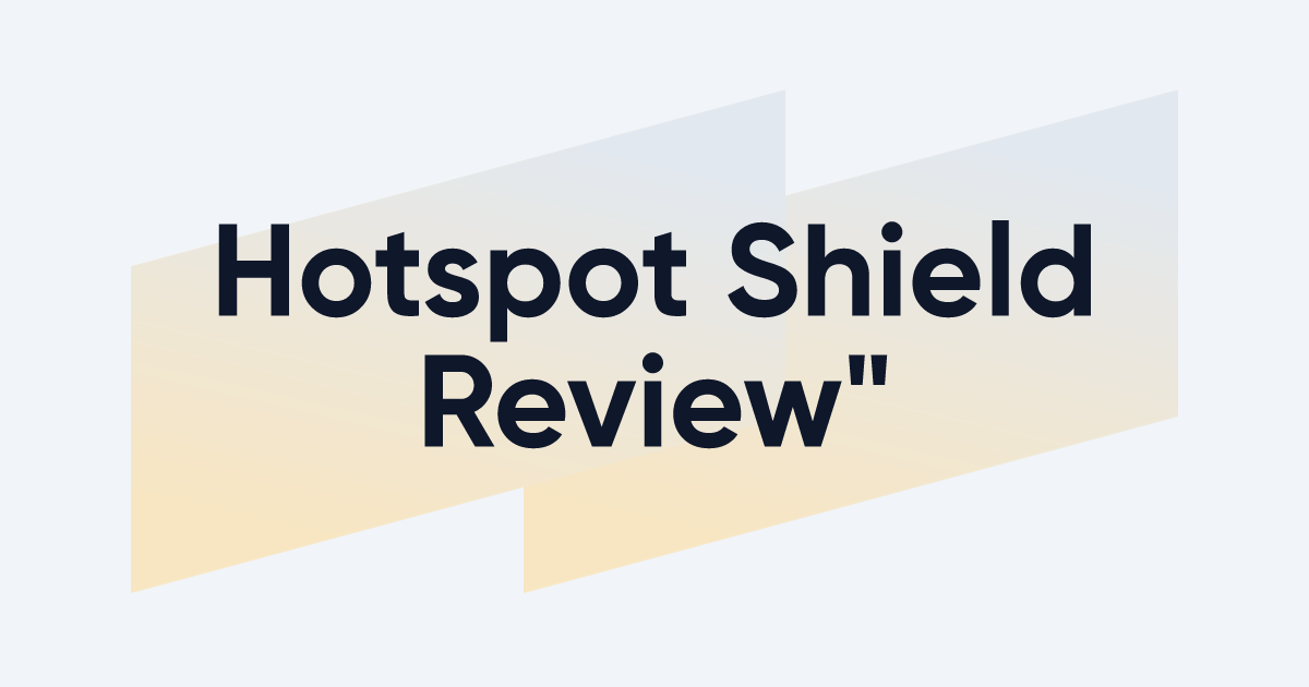 Hotspot Shield VPN Review 2023: Free, but Safe?