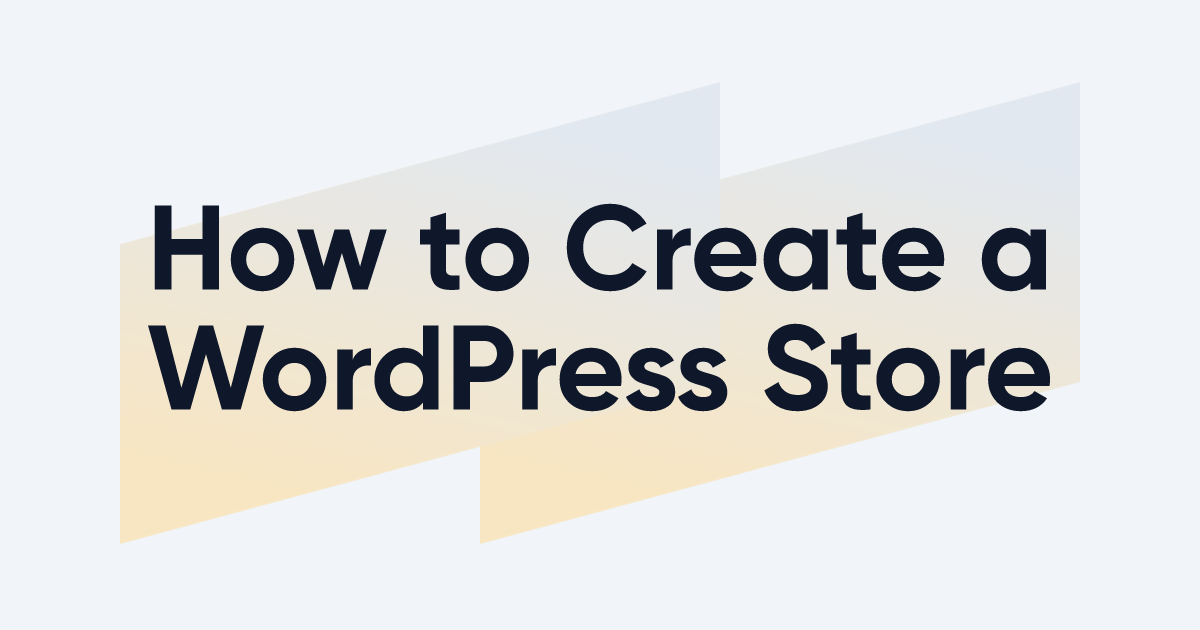 How to Create a WordPress Ecommerce Store: 7 Steps to Your Own ...